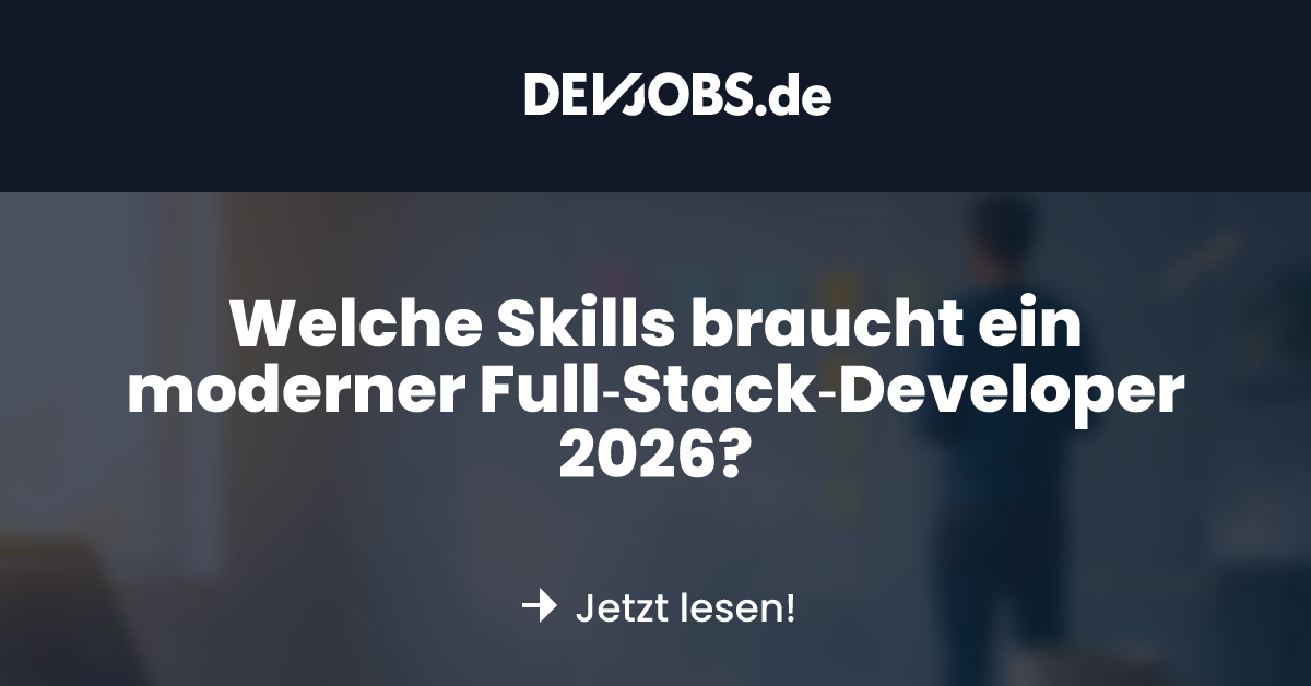 Welche Skills braucht ein moderner Full‑Stack‑Developer 2026? - DEVjobs.de